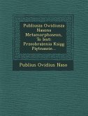 Publiusza Owidiusza Nasona Metamorphoseon, to Iest: Przeobra Enia Ksi G Pi Tnascie...