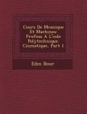 Cours de M Canique Et Machines: Profess A L' Cole Polytechnique. Cin Matique, Part 1