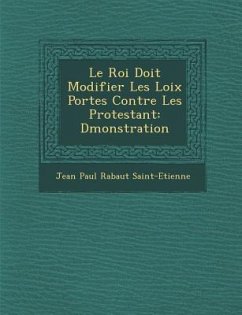 Le Roi Doit Modifier Les Loix Port Es Contre Les Protestant: D Monstration