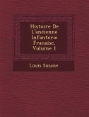 Histoire de L'Ancienne Infanterie Fran Aise, Volume 1