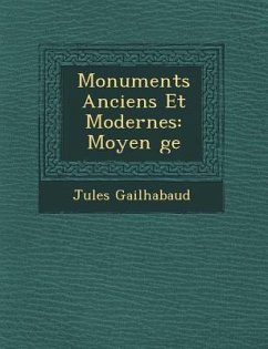 Monuments Anciens Et Modernes: Moyen �ge - Gailhabaud, Jules