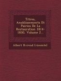 Titres, Anoblissements Et Pairies De La Restauration 1814-1830, Volume 2...