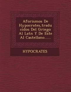 Aforismos de Hypocrates, Traducidos del Griego Al Lat N y de Este Al Castellano......