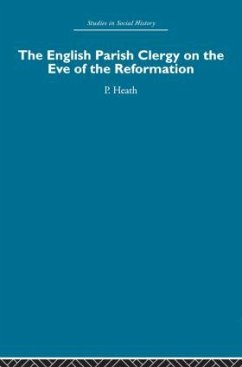 The English Parish Clergy on the Eve of the Reformation - Heath, Peter