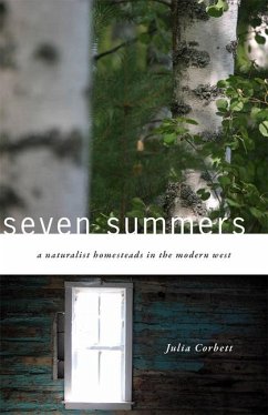 Seven Summers: A Naturalist Homesteads in the Modern West - Corbett, Julia