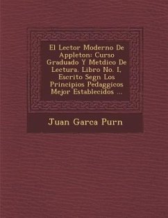 El Lector Moderno De Appleton: Curso Graduado Y Met�dico De Lectura. Libro No. I, Escrito Seg�n Los Principios Pedag�gicos Mejor - Pur&