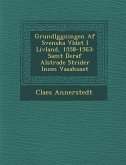 Grundl Ggningen AF Svenska V Ldet I Livland, 1558-1563: Samt Deraf Alstrade Strider Inom Vasahuset