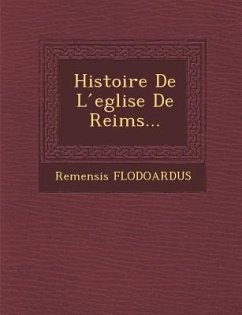 Histoire de L Eglise de Reims... - Flodoardus, Remensis