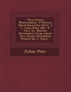 Wyswetlenie Memorandum, W Ktorom Národ Slowenský Dňa 6. A 7. Junia Roku 1861. W Turč. Sw. Martine Shromáždený Swoje žiadosti Wys. - Plo&