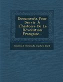 Documents Pour Servir A L'Histoire de La Revolution Francaise...