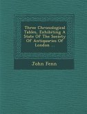 Three Chronological Tables, Exhibiting a State of the Society of Antiquaries of London ...