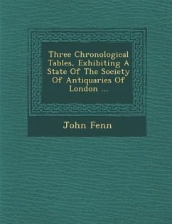 Three Chronological Tables, Exhibiting a State of the Society of Antiquaries of London ... - Fenn, John