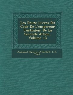 Les Douze Livres Du Code de L'Empereur Justinien