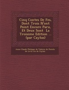 Cinq Contes de F Es, Dont Trois N'Ont Point Encore Paru, Et Deux Sont La Troisi Me Edition ... (Par Caylus)