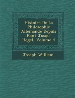 Histoire De La Philosophie Allemande Depuis Kant Jusqu'� Hegel, Volume 4 - William, Joseph