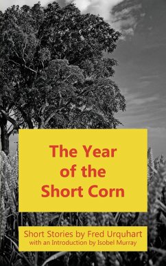 The Year of the Short Corn, and Other Stories - Urquhart, Fred