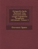 Ortografia Sarda Nazionale Oss&#65533;a Gramatica Della Lingua Logudorese Paragonata All'italiana, Volume 2