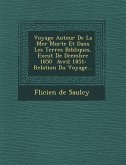 Voyage Autour de La Mer Morte Et Dans Les Terres Bibliques, Ex Cut de D Cembre 1850 Avril 1851: Relation Du Voyage...