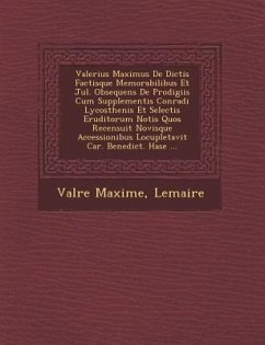 Valerius Maximus De Dictis Factisque Memorabilibus Et Jul. Obsequens De Prodigiis Cum Supplementis Conradi Lycosthenis Et Selectis Eruditorum Notis Qu - Maxime, Val&re; Lemaire