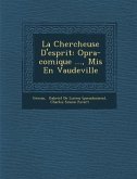 La Chercheuse D'Esprit: Op Ra-Comique ..., MIS En Vaudeville