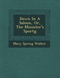 Down in a Saloon, Or, the Minister's Sport G - Walker, Mary Spring