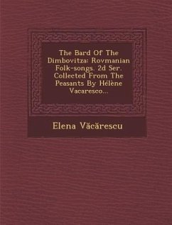 The Bard of the Dimbovitza: Rovmanian Folk-Songs. 2D Ser. Collected from the Peasants by Helene Vacaresco... - V. C. Rescu, Elena