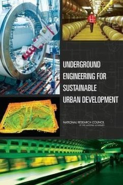 Underground Engineering for Sustainable Urban Development - National Research Council; Division On Earth And Life Studies; Board On Earth Sciences And Resources; Committee on Geological and Geotechnical Engineering; Committee on Underground Engineering for Sustainable Development