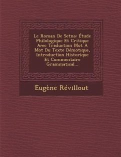 Le Roman de Setna: Etude Philologique Et Critique Avec Traduction Mot a Mot Du Texte Demotique, Introduction Historique Et Commentaire Gr - Revillout, Eugene