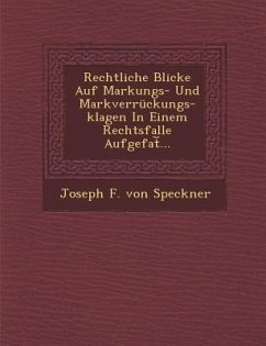 Rechtliche Blicke Auf Markungs- Und Markverruckungs-Klagen in Einem Rechtsfalle Aufgefat ...