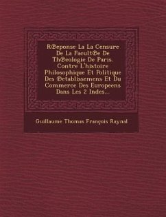 R Eponse La La Censure de La Facult E de Th Eologie de Paris. Contre L'Histoire Philosophique Et Politique Des Etablissemens Et Du Commerce Des Europe