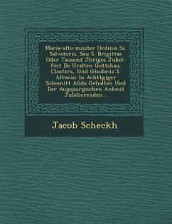 Maria-alto-m�nster Ordinis Ss. Salvatoris, Seu S. Brigittae Oder Tausend J�hriges Jubel-fest De� Uralten Gottshau�, Closte - Scheckh, Jacob