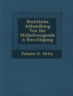 Rechtliche Abhandlung Von Der Stillschweigenden Einwilligung - H&