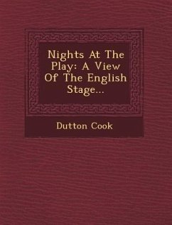 Nights At The Play: A View Of The English Stage... - Cook, Dutton
