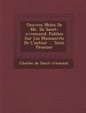 Oeuvres Mele S de Mr. de Saint-Evremond: Publie S Sur Les Manuscrits de L'Auteur ... Tome Premier