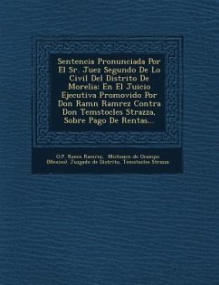 Sentencia Pronunciada Por El Sr. Juez Segundo De Lo Civil Del Distrito De Morelia: En El Juicio Ejecutiva Promovido Por Don Ram�n Ram�re - Ram&; Strazza, Tem&