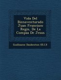 Vida Del Bienaventurado Juan Francisco Regis, De La Compa&#65533;&#65533;a De Jesus