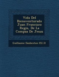 Vida Del Bienaventurado Juan Francisco Regis, De La Compa��a De Jesus - ((S I. )), Guillaume Daubenton