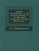 Rodzina Konfederatow. I. Pan Starosta Warecki. II. Pan Marsza Ek Om y Ski. Obrazki Historyczne...