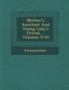 Mother's Assistant and Young Lady's Friend..., Volumes 9-10 - Anonymous