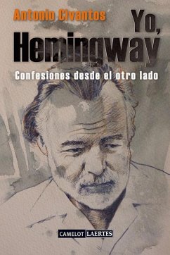 Yo, Hemingway : confesiones desde el otro lado - Civantos Mayo, Antonio