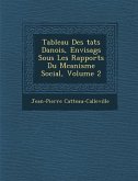 Tableau Des Tats Danois, Envisag S Sous Les Rapports Du M Canisme Social, Volume 2