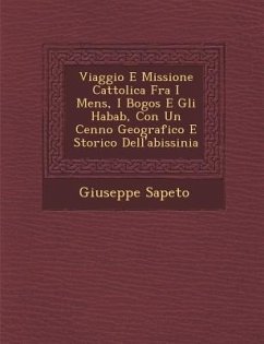 Viaggio E Missione Cattolica Fra I Mens�, I Bogos E Gli Habab, Con Un Cenno Geografico E Storico Dell'abissinia - Sapeto, Giuseppe