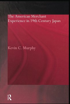 The American Merchant Experience in Nineteenth Century Japan - Murphy, Kevin C