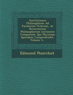 Institutiones Philosophicae: Ad Faciliorem Veterum, AC Recentiorum Philosophorum Lectionem Comparatae. Qui Physicam Specialem Comprehendit, Volume - Pourchot, Edmond