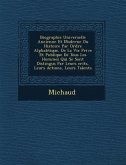 Biographie Universelle Ancienne Et Moderne Ou Histoire Par Ordre Alphab Tique, de La Vie Priv E Et Publique de Tous Les Hommes Qui Se Sont Distingu S