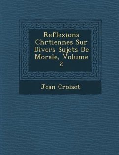 Reflexions Chr Tiennes Sur Divers Sujets de Morale, Volume 2 - Croiset, Jean