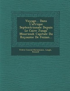 Voyage... Dans L'afrique Septentrionale Depuis Le Caire Jusqu'� Mourzouk Capitale Du Royaume De Fezzan... - Hornemann, Fr&d&ric-Conrad; Langl&65533;s; Rennell
