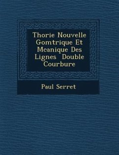 Th Orie Nouvelle G Om Trique Et M Canique Des Lignes Double Courbure - Serret, Paul