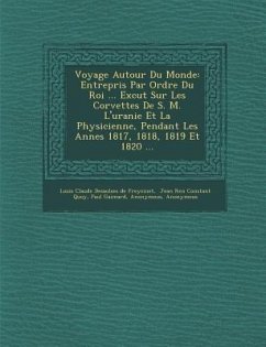 Voyage Autour Du Monde: Entrepris Par Ordre Du Roi ... Ex�cut� Sur Les Corvettes De S. M. L'uranie Et La Physicienne, Pendant Le - Gaimard, Paul