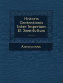Historia Contentionis Inter Imperium Et Sacerdotium ......